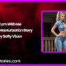 Cum With Me A filthy Masturbation Story by Salty Vixen