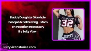 Daddy Daughter Gloryhole Boobjob & Ballbusting – Mom on Vacation Incest Story
