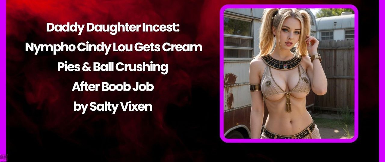 Daddy Daughter Incest:Nympho Cindy Lou Gets Cream Pies & Ball Crushing After Boob Job 1 Daddy Daughter Incest Nympho Cindy Lou Gets Cream Pies Ball Crushing After Boob Job