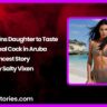 Daddy Trains Daughter to Taste First Real Cock in Aruba Incest Story