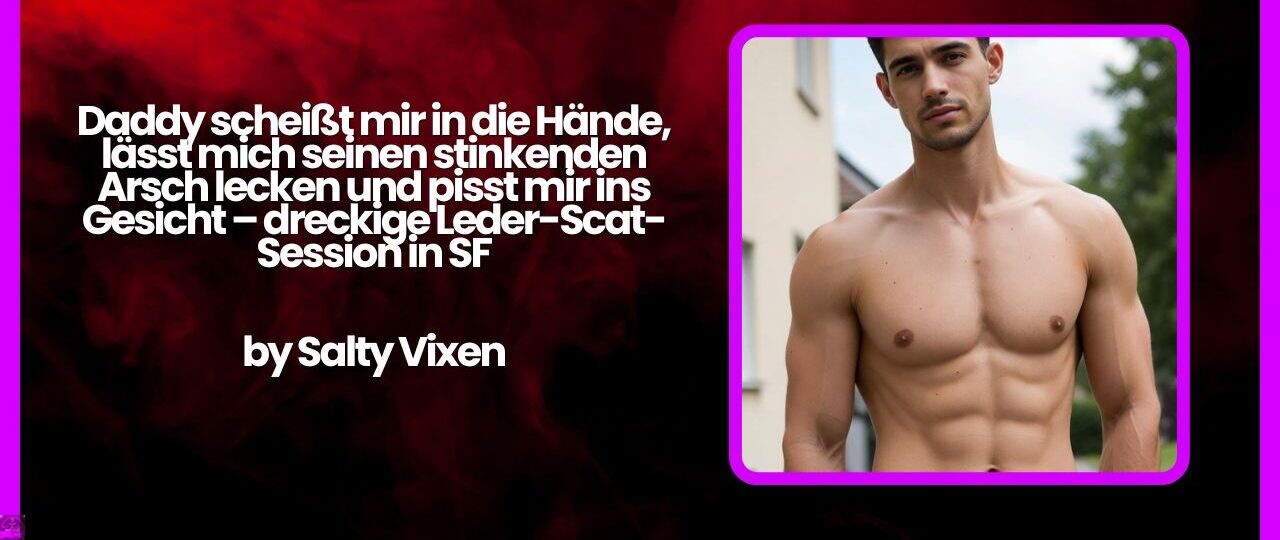 Daddy scheißt mir in die Hände, lässt mich seinen stinkenden Arsch lecken und pisst mir ins Gesicht – dreckige Leder-Scat-Session in SF 1 Daddy scheist mir in die Hande lasst mich seinen stinkenden Arsch lecken und pisst mir ins Gesicht – dreckige Leder Scat Session in SF