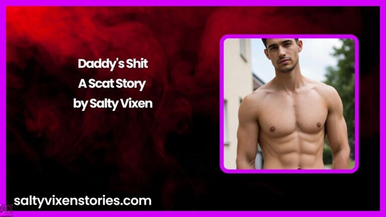 Daddy’s Shit-A Scat Story by Salty Vixen