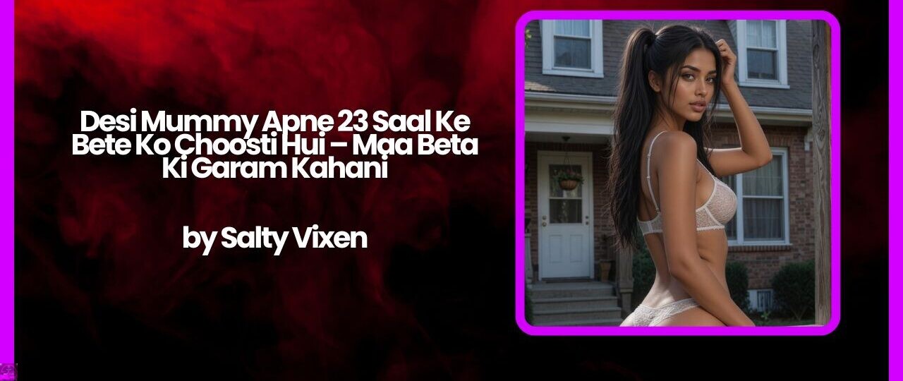 Desi Mummy Apne 23 Saal Ke Bete Ko Choosti Hui – Maa Beta Ki Garam Kahani 1 Desi Mummy Apne 23 Saal Ke Bete Ko Choosti Hui – Maa Beta Ki Garam Kahani