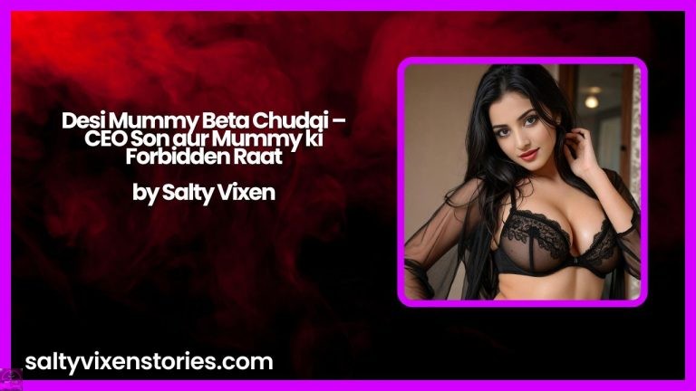 Desi Mummy Beta Chudai – CEO Son aur Mummy ki Forbidden Raat