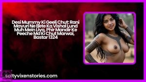 Desi Mummy Ki Geeli Chut: Rani Mayuri Ne Bete Ka Vishal Lund Muh Mein Liya, Phir Mandir Ke Peeche Ma Ki Chut Marwai, Bastar 1324