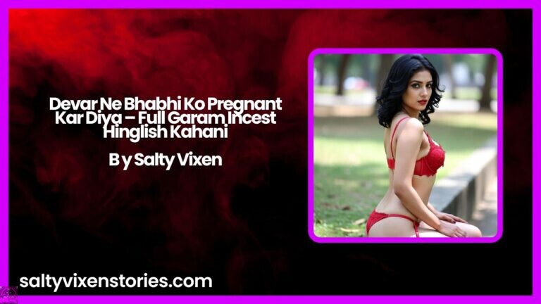 Devar Ne Bhabhi Ko Pregnant Kar Diya – Full Garam Incest Hinglish Kahani