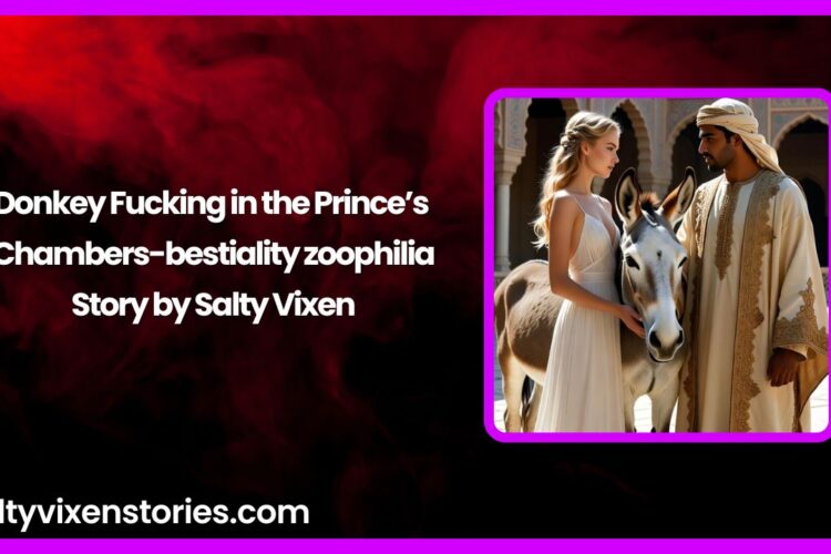 Donkey Fucking in the Prince’s Chambers-bestiality zoophilia Story by Salty Vixen