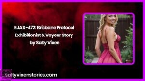 EJAX-472: Brisbane Protocol-Exhibitionist & Voyeur Story by Salty Vixen
