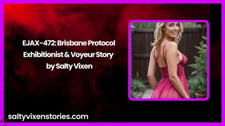 EJAX-472: Brisbane Protocol-Exhibitionist & Voyeur Story by Salty Vixen