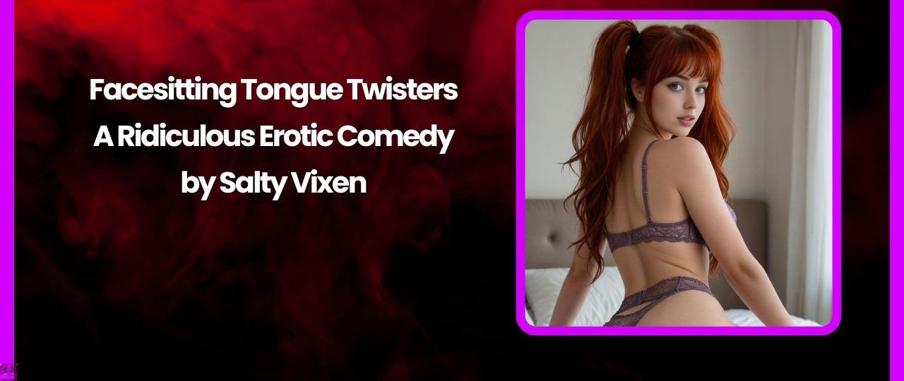 Facesitting Tongue Twisters-A Ridiculous Erotic Comedy by Salty Vixen 1 Facesitting Tongue Twisters A Ridiculous Erotic Comedy by Salty Vixen