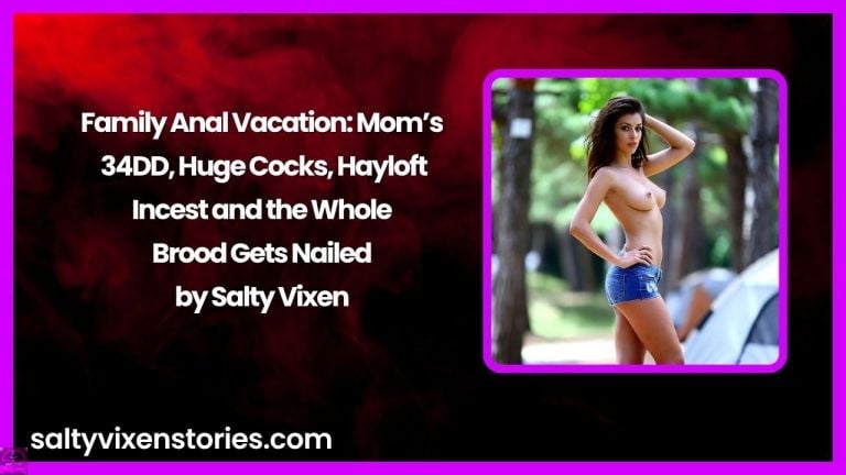 Family Anal Vacation: Mom’s 34DD, Huge Cocks, Hayloft Incest and the Whole Brood Gets Nailed