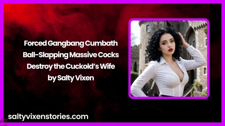 Forced Gangbang Cumbath: Ball-Slapping Massive Cocks Destroy the Cuckold’s Wife