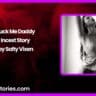 Fuck Me Daddy Incest Story by Salty Vixen