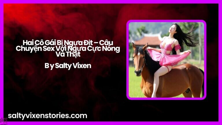 Hai Cô Gái Bị Ngựa Địt – Câu Chuyện Sex Với Ngựa Cực Nóng Và Thật