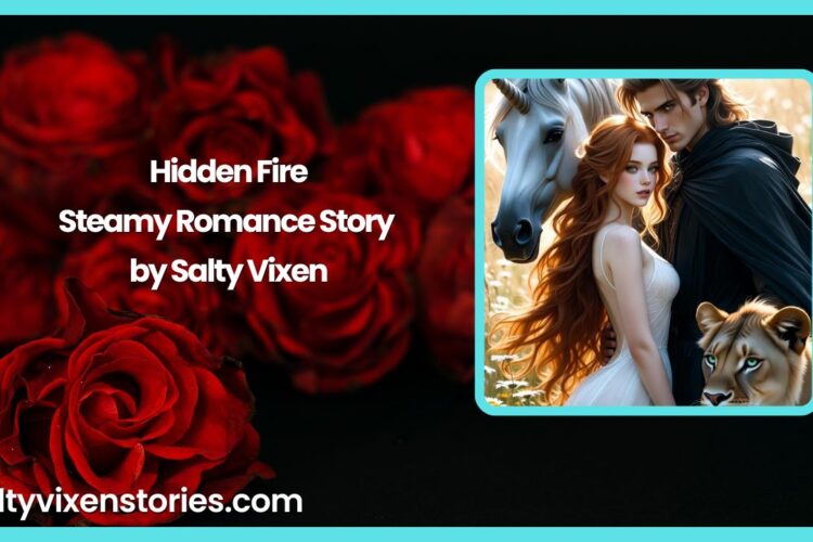 Hidden Fire Steamy Romance Story by Salty Vixen
