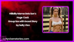 Hillbilly Mama Gets Son’s Huge Cock – Group Sex with Incest Story by Salty Vixen
