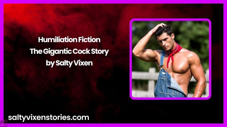 Humiliation Fiction: The Gigantic Cock Story by Salty Vixen