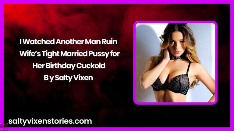 I Watched Another Man Ruin My Wife’s Tight Married Pussy for Her Birthday Cuckold