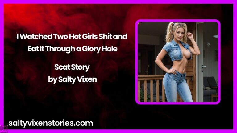 I Watched Two Hot Girls Shit and Eat It Through a Glory Hole