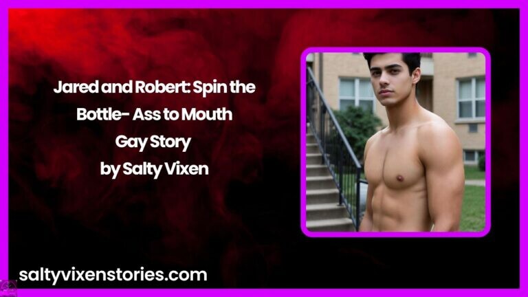 Jared and Robert: Spin the Bottle- Ass to Mouth Gay Story by Salty Vixen