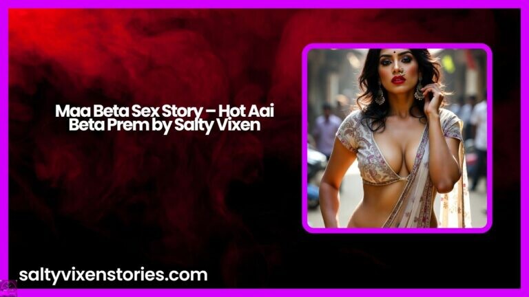 Maa Beta Sex Story – Hot Aai Beta Prem by Salty Vixen