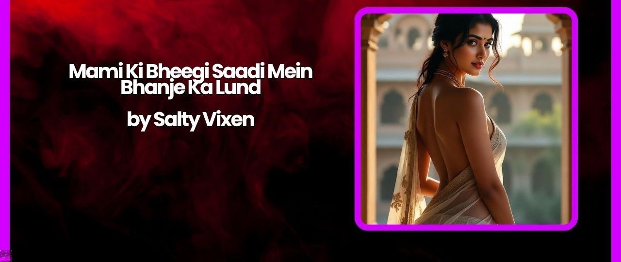 Mami Ki Bheegi Saadi Mein Bhanje Ka Lund 1 Mami Ki Bheegi Saadi Mein Bhanje Ka Lund