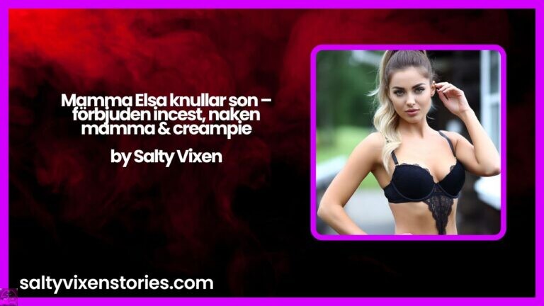 Mamma Elsa knullar son – förbjuden incest, naken mamma & creampie