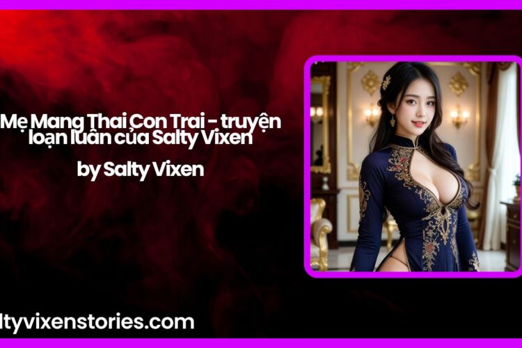 Me Mang Thai Con Trai truyen loan luan cua Salty Vixen