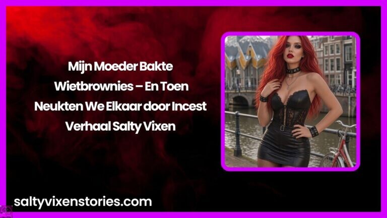 Mijn Moeder Bakte Wietbrownies – En Toen Neukten We Elkaar door Incest Verhaal Salty Vixen