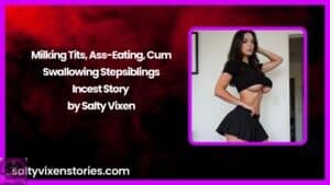 Milking Tits, Ass-Eating, Cum-Swallowing Stepsiblings-Incest Story by Salty Vixen