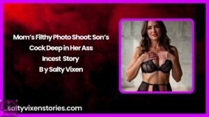Mom’s Filthy Photo Shoot: Son’s Cock Deep in Her Ass Incest Story by Salty Vixen