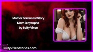 Mother Son Incest Story- Mom is nympho by Salty Vixen