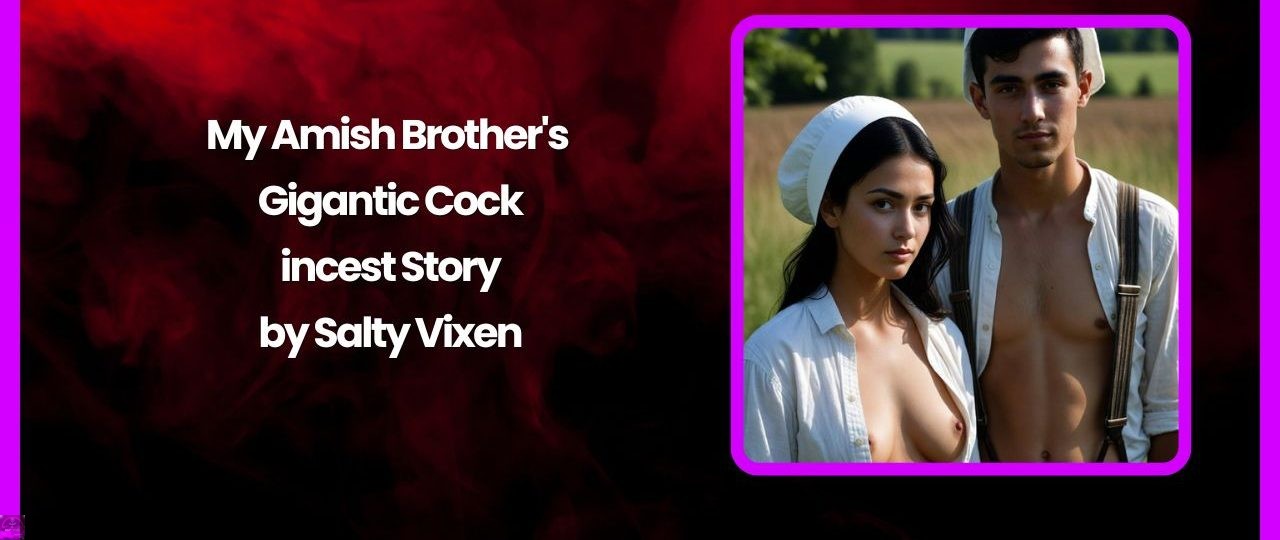 My Amish Brothers Gigantic Cock incest Story by Salty Vixen