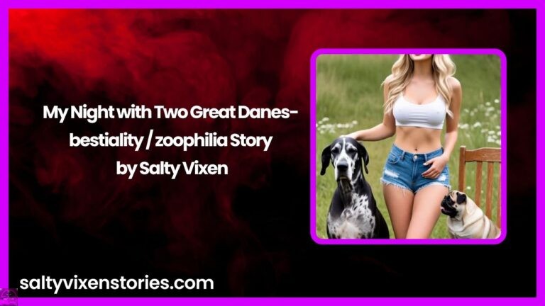 My Night with Two Great Danes-bestiality / zoophilia Story by Salty Vixen