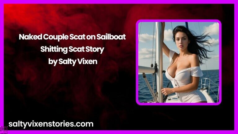 Naked Couple Scat on Sailboat- Shitting Scat Story by Salty Vixen