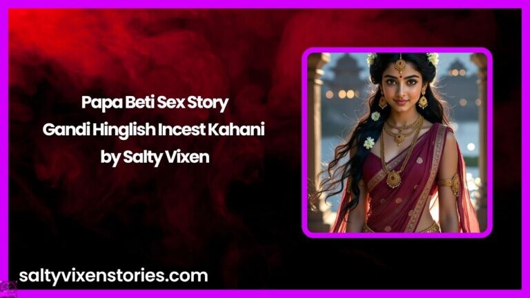 Papa Beti Sex Story-Gandi Hinglish Incest Kahani by Salty Vixen