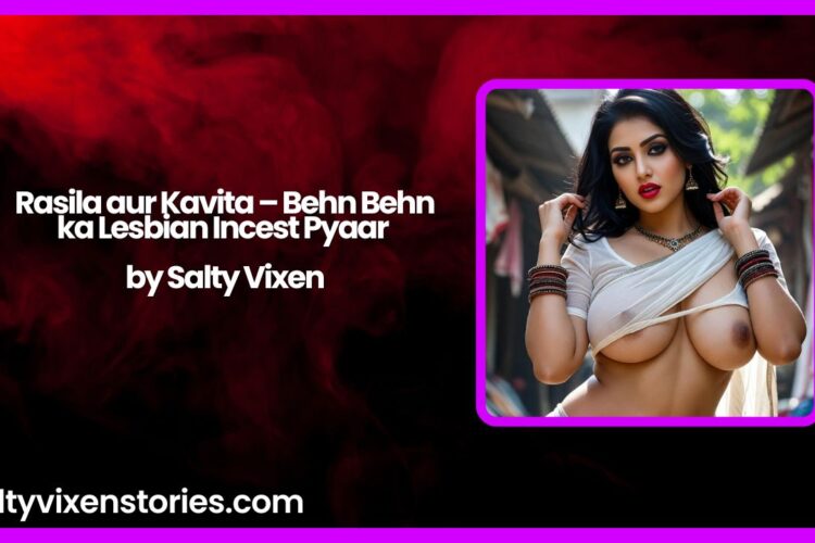 Rasila aur Kavita – Behn Behn ka Lesbian Incest Pyaar by Salty Vixen