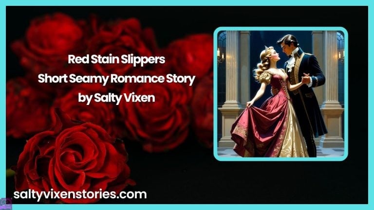 Red Stain Slippers- Short Steamy Romance Story by Salty Vixen