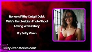 Renee’s Filthy Catgirl Debt: Wife’s First Lesbian Photo Shoot- Loving Wives Story by Salty Vixen