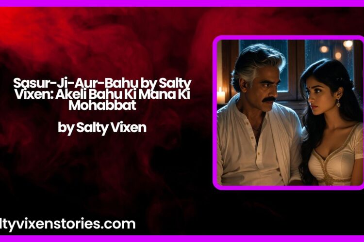 Sasur Ji Aur Bahu by Salty Vixen Akeli Bahu Ki Mana Ki Mohabbat