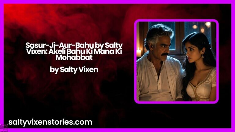 Sasur-Ji-Aur-Bahu by Salty Vixen: Akeli Bahu Ki Mana Ki Mohabbat