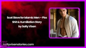 Scat Slave for Islamic Men – Piss, Shit & Humiliation Story by Salty Vixen