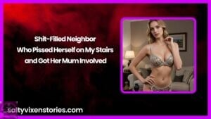 Shit-Filled Neighbor Who Pissed Herself on My Stairs and Got Her Mum Involved