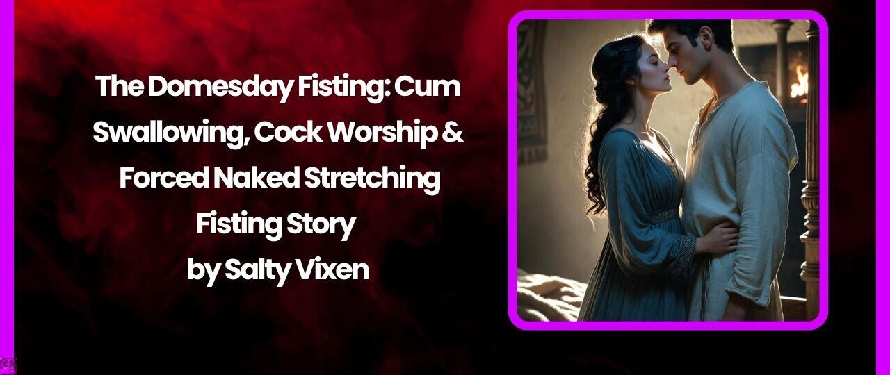 The Domesday Fisting Cum Swallowing Cock Worship Forced Naked Stretching
