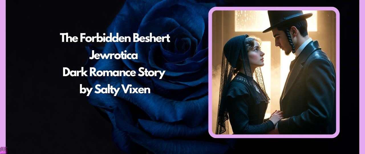 The Forbidden Beshert-Jewrotica Dark Romance Story by Salty Vixen 1 The Forbidden Beshert Jewrotica Dark Romance Story by Salty Vixen