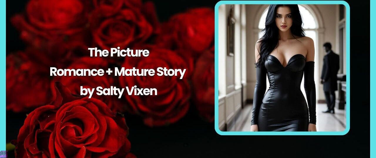 The Picture-Romance + Mature Story by Salty Vixen 1 The Picture Romance Mature Story by Salty Vixen