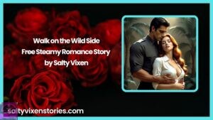 Walk on the Wild Side- Free Steamy Romance Story by Salty Vixen