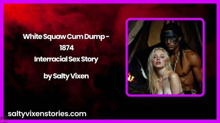 White Squaw Cum Dump – 1874-Interracial Sex Story by Salty Vixen