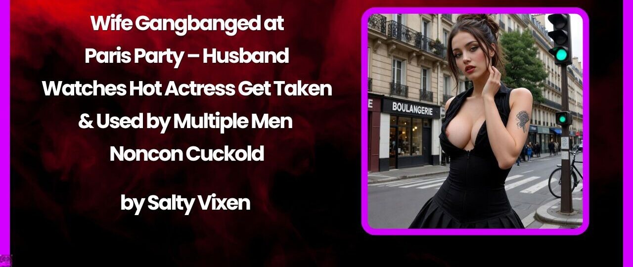 Wife Gangbanged at Paris Party – Husband Watches Hot Actress Get Taken & Used by Multiple Men | Noncon Cuckold 1 Wife Gangbanged at Paris Party – Husband Watches Hot Actress Get Taken Used by Multiple Men Noncon Cuckold