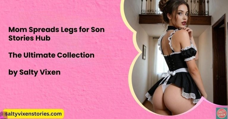 Mom Spreads Legs for Son Stories Hub | Incest Stories